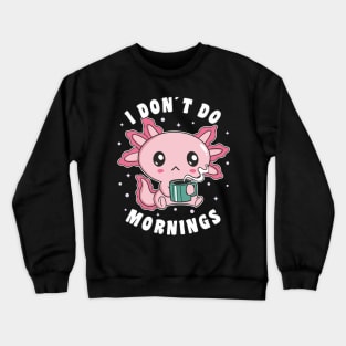 Funny I Don´t Do Mornings Grumpy Axolotl Drinking Coffee Crewneck Sweatshirt